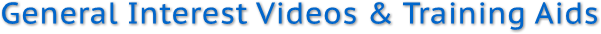 General Interest Videos & Training Aids General Interest Videos & Training Aids