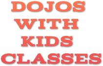 DOJOS 
    WITH 
      KIDS 
CLASSES